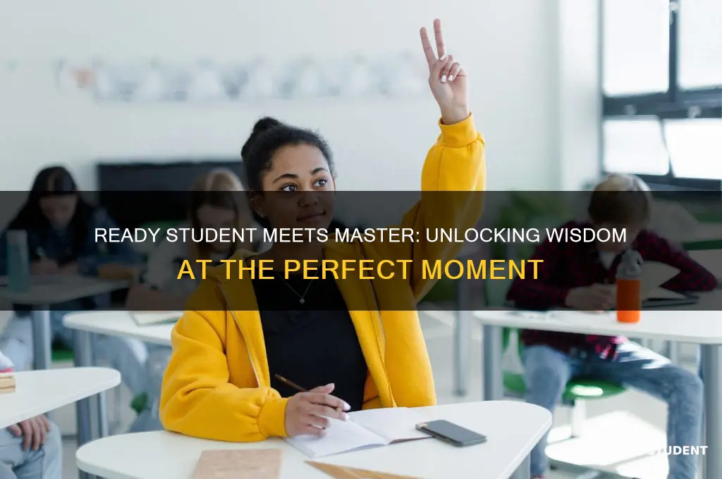 when the student is ready the master will appear