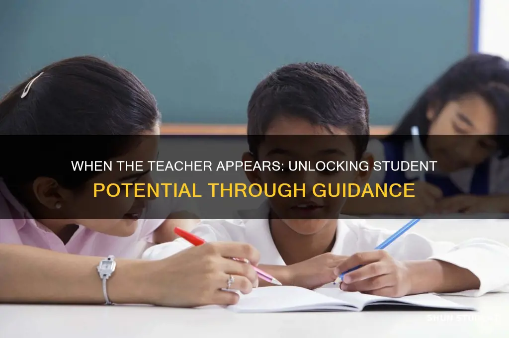 when the teacher appears the student will learn