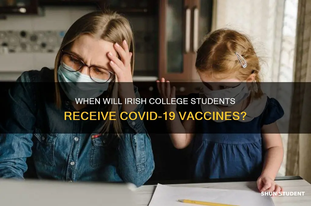 when will college students get covid vaccine ireland