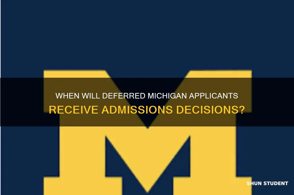 when will deferred students hear from michigan