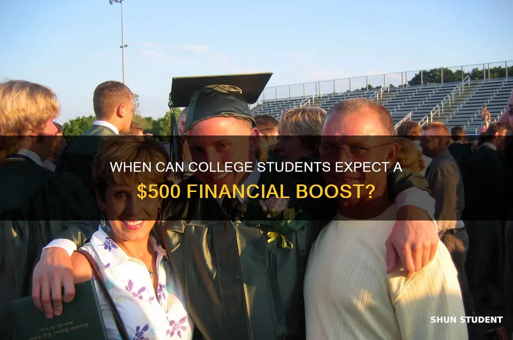 when will i get $500 for my college student