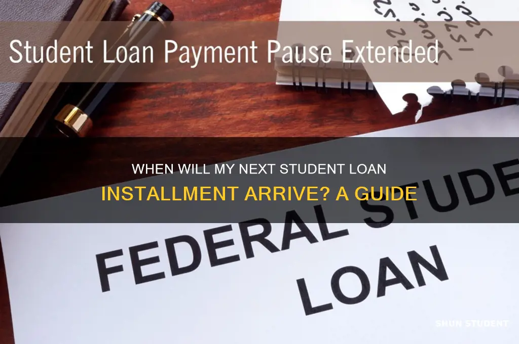 when will i get my next student loan installment