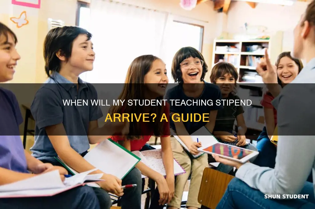 when will i get my student teaching stipend