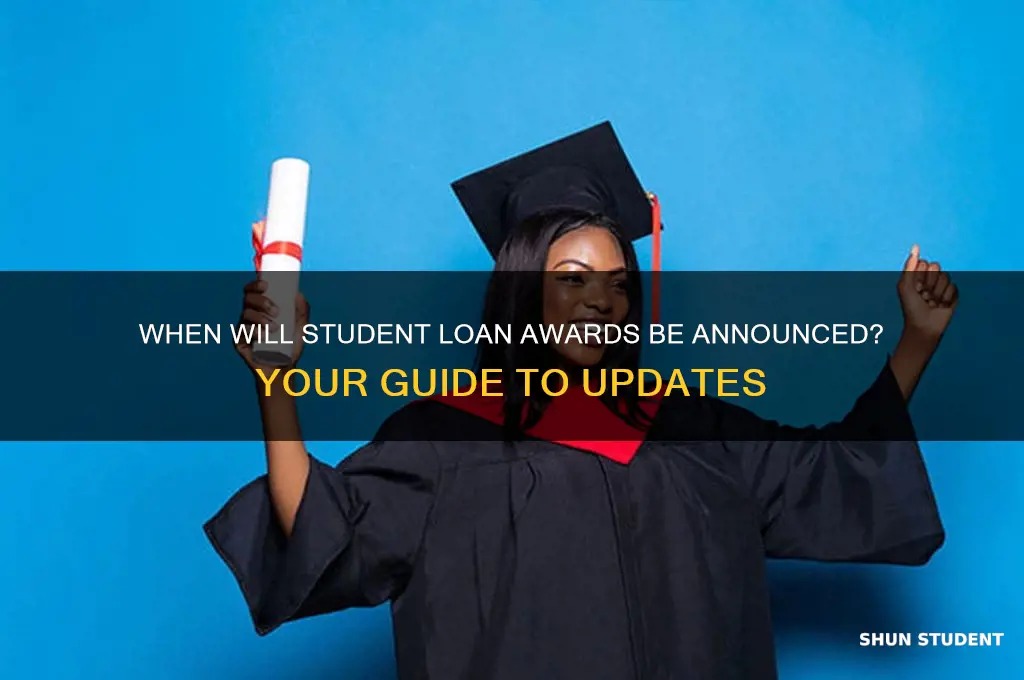 when will i know about my student loan awards