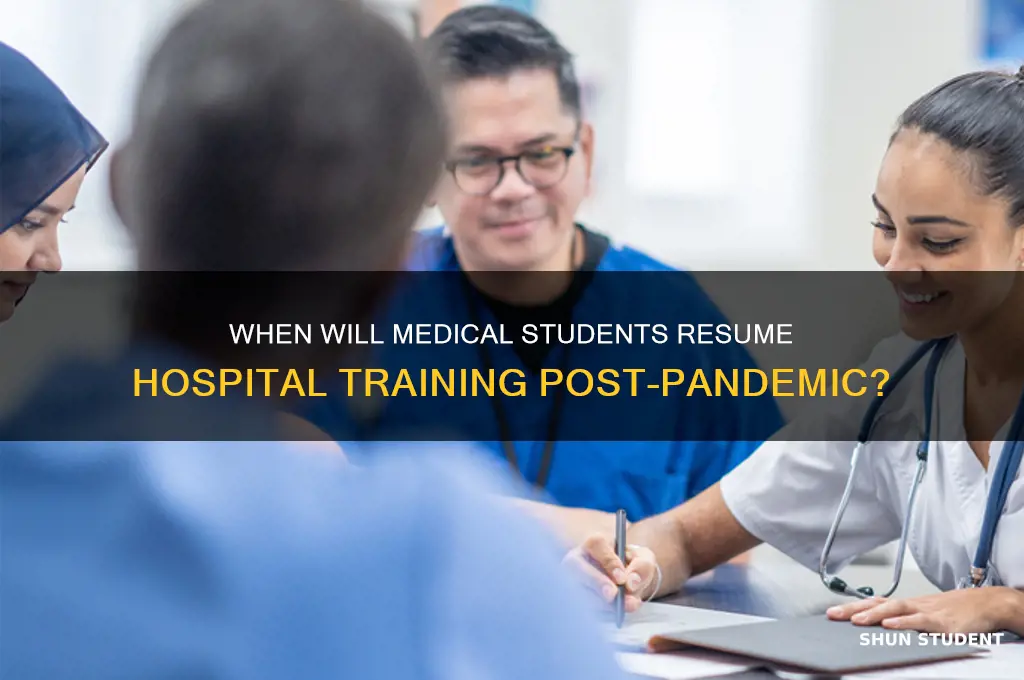 when will medical students return to hospital