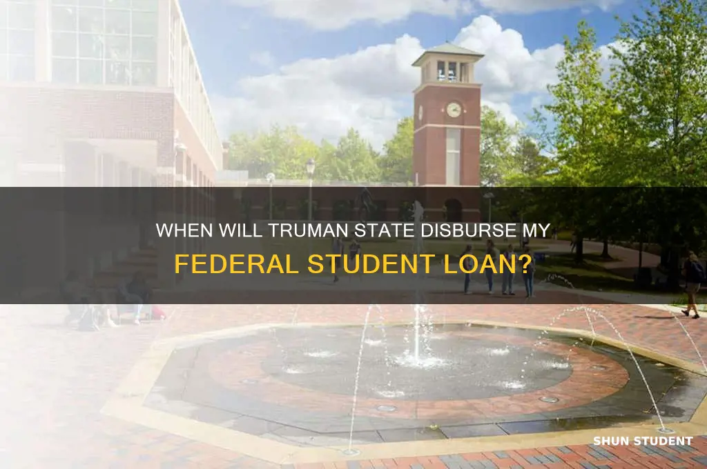 when will my federal student loan be disbursed truman