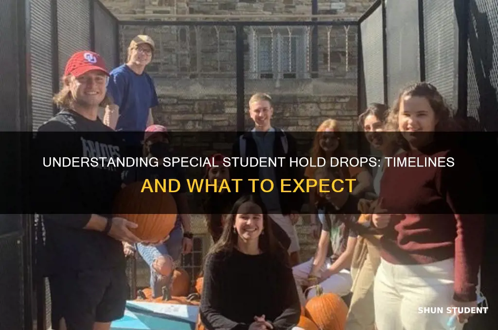 when will my special student hold drop