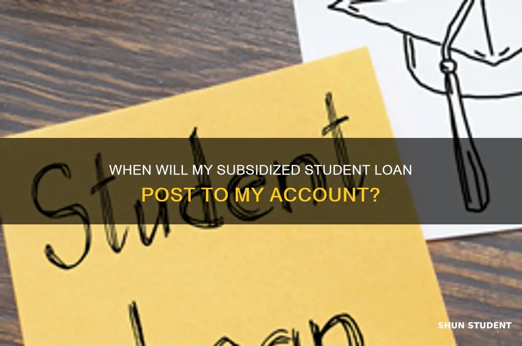 when will my subsudized student loan post to my account