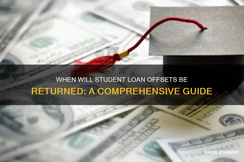 when will student loan offsets be returned