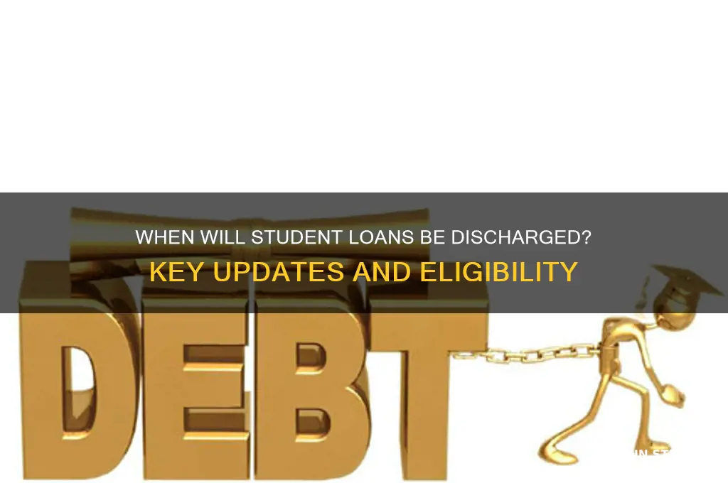 when will student loans be discharged