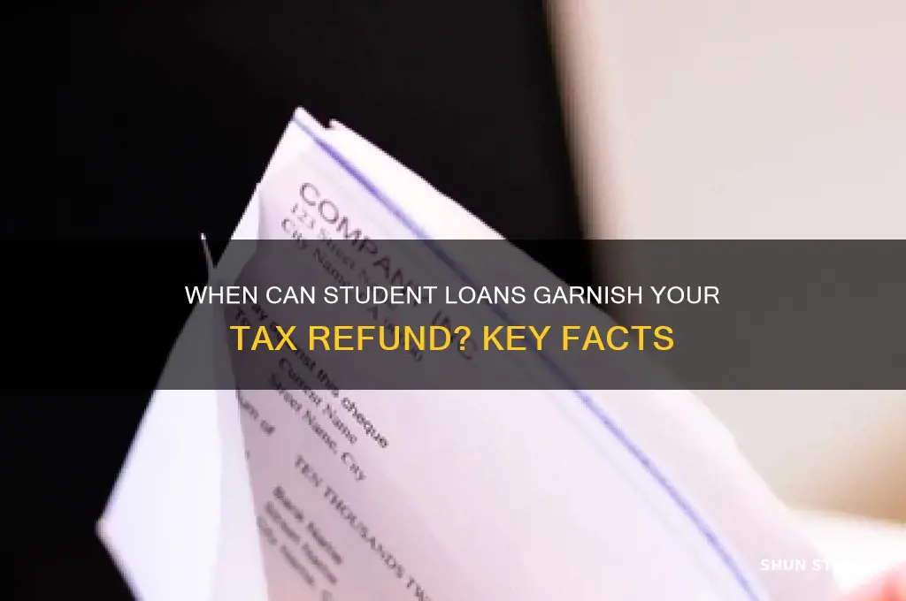 when will student loans garnish taxes