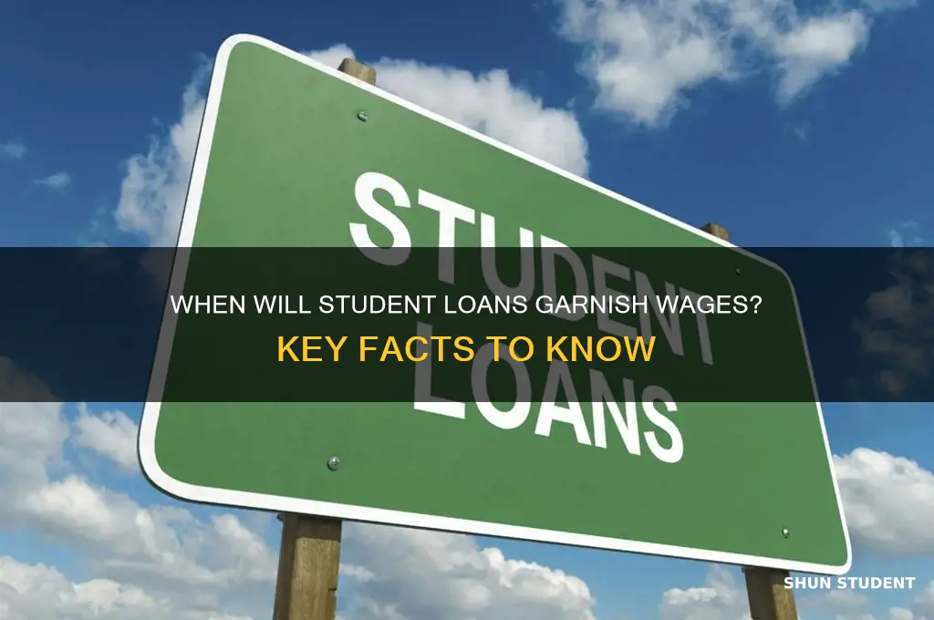 when will student loans garnish wages