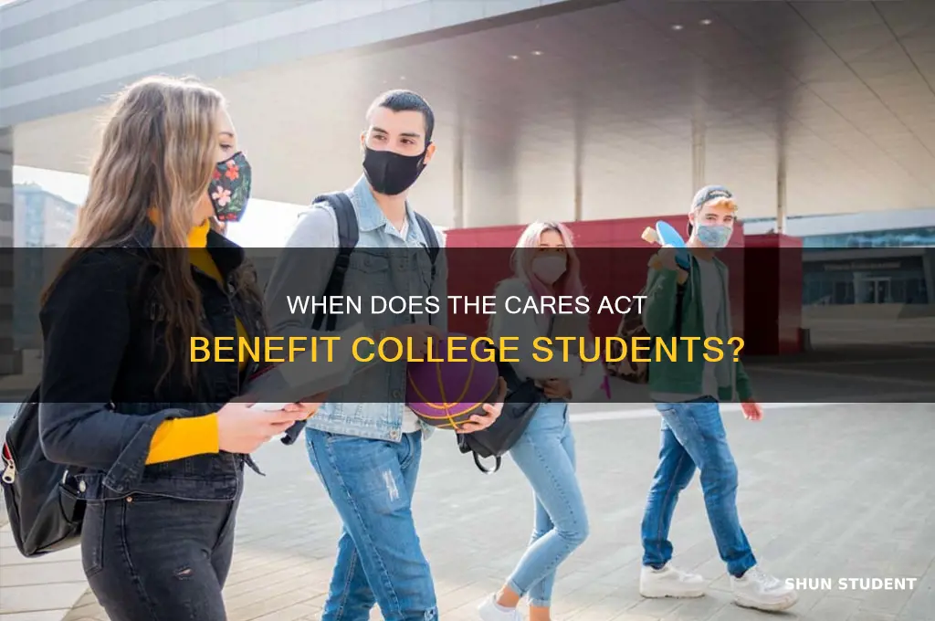 when will the cares act take effect for college students