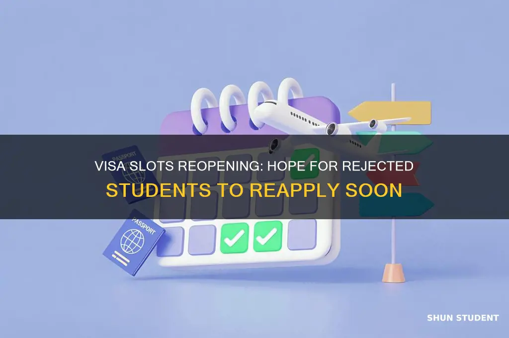 when will visa slots open for rejected students