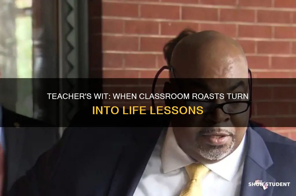 when your teacher roasts a student