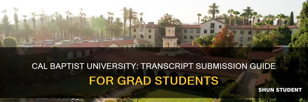 where do graduate students send transcripts to cal baptist university