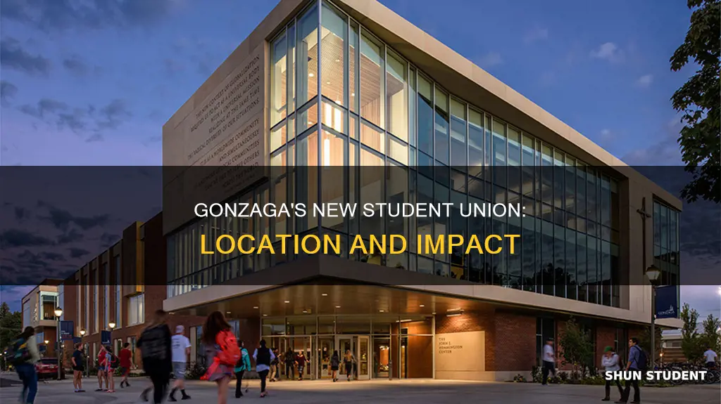 where is the new student union building at gonzaga university