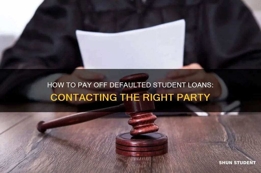 who do i contact to pay off defaulted student loans