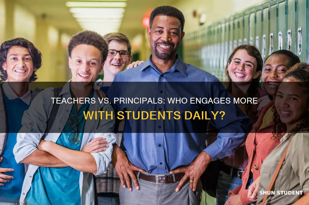 who interacts with students more teacher or princiapl