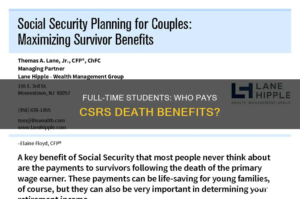 who pays csrs death benefits for full time students