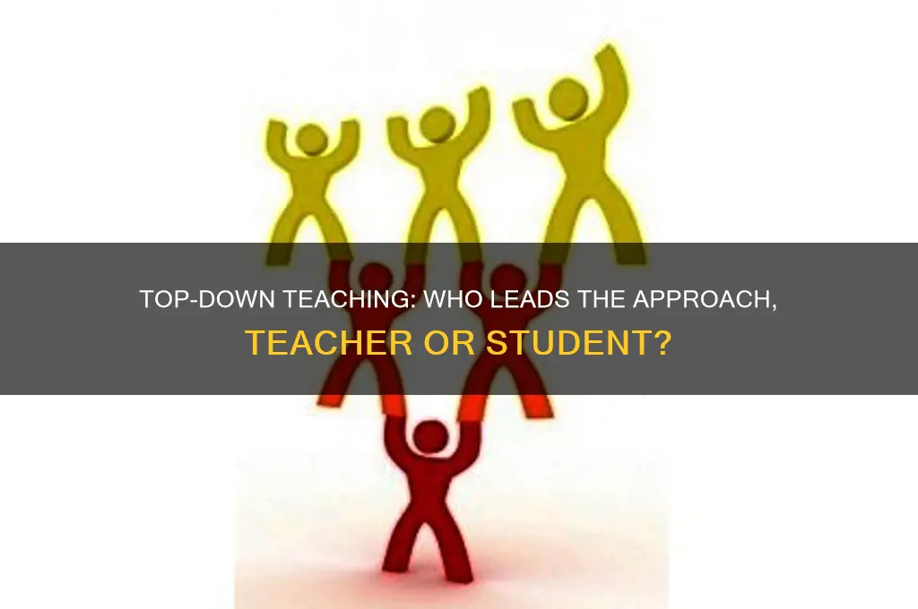 who teaches top down teaher or student