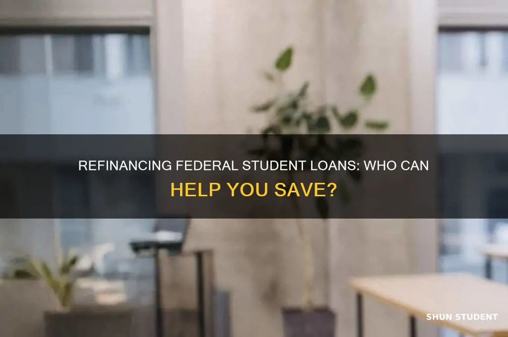 who will refinance my federal student loans