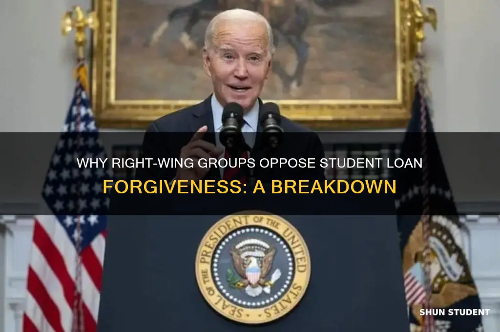 why are right wing organizations against student loan forgiveness
