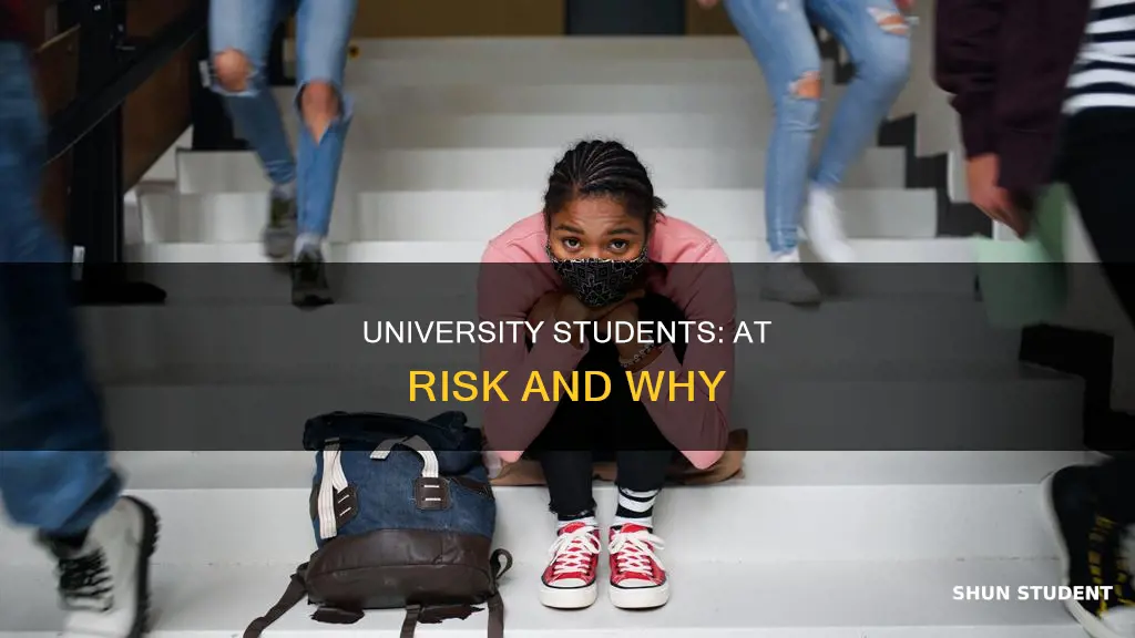why are university students moreat risk