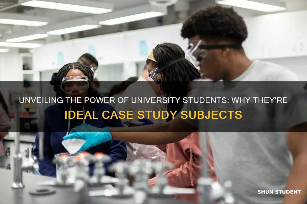 why chose university students for case study