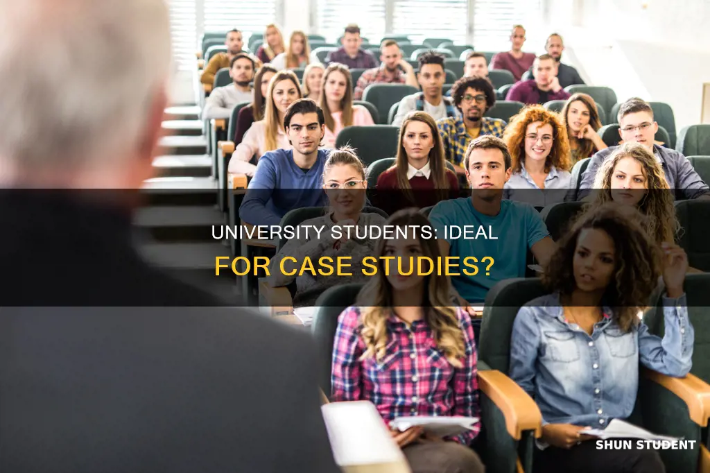 why chose university students for case study