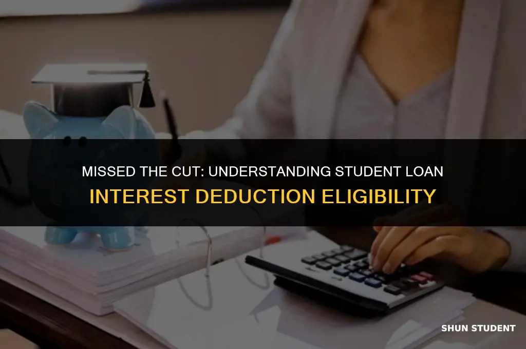 why did i not qualift for student loan interest deduction