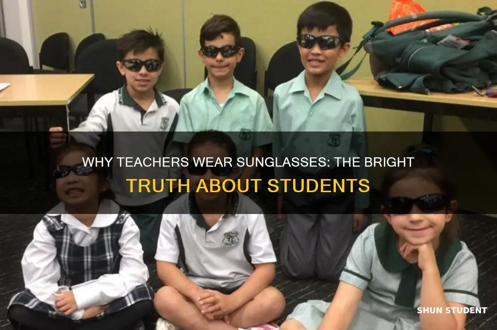 why did the teacher wear sunglasses students bright