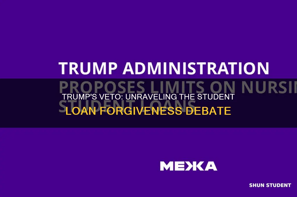 why did trump veto student loan forgiveness