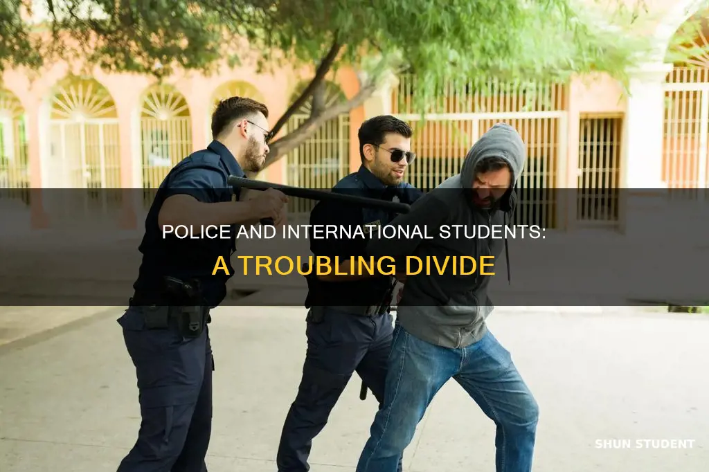 why do international students fear police in the united states