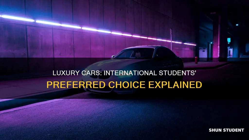 why do international students have nice cars