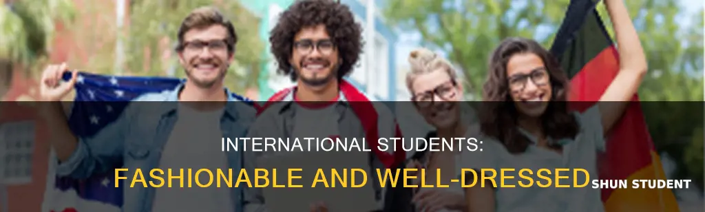 why do international students have nice clothes