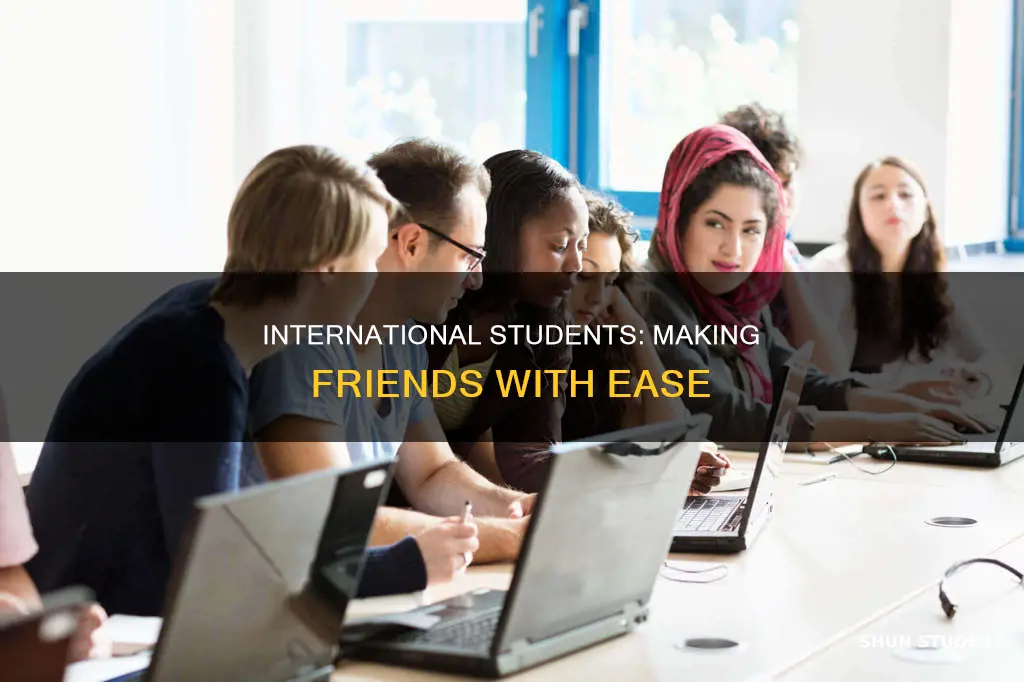 why do international students make friends so easily
