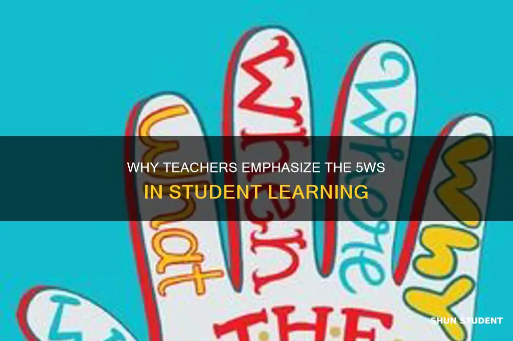 why do teachers teach 5ws to students