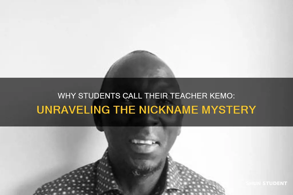 why do the students call the teacher kemo