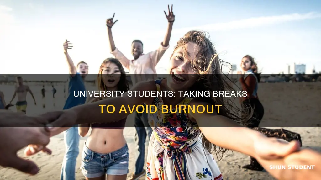 why do university students need a break