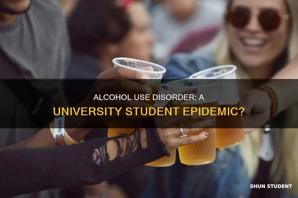 why is alcohol use disorder so prevelent in university students