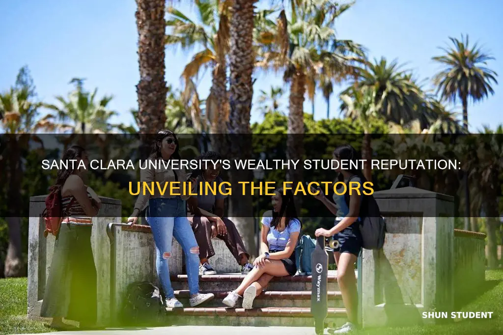 why is santa clara university full of rich students