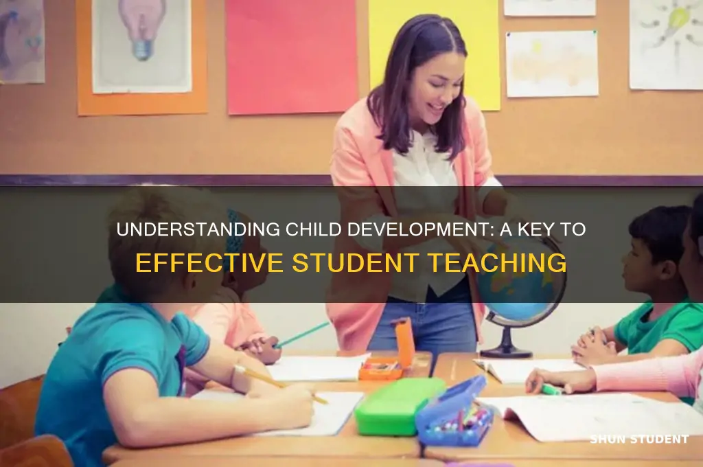 why is studying child development important for the student teacher