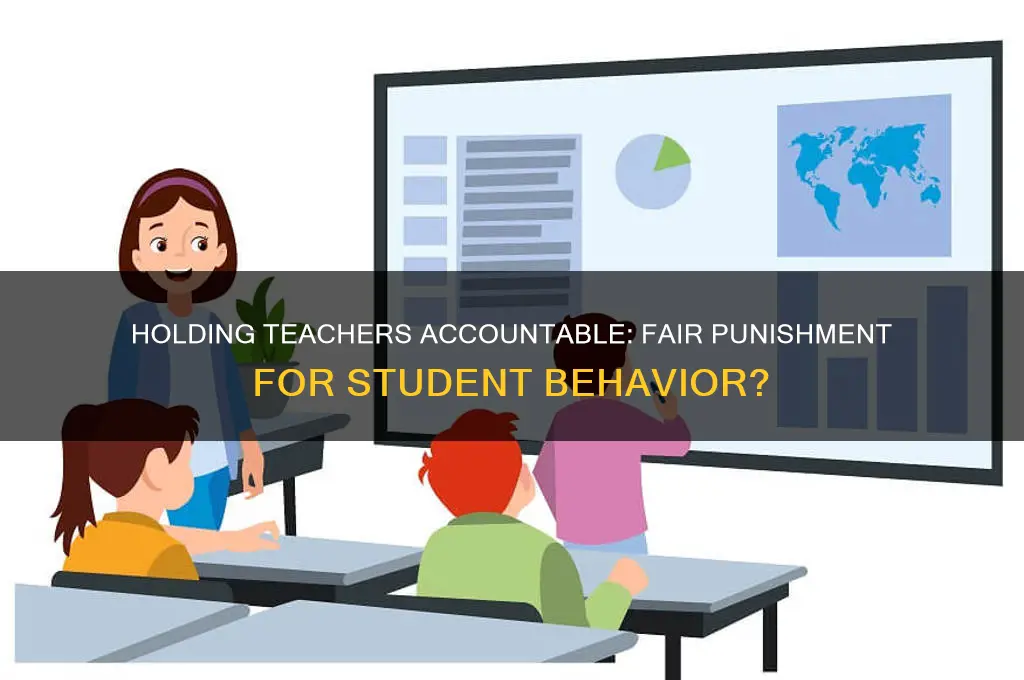 why should a teacher be punished for a students behavior