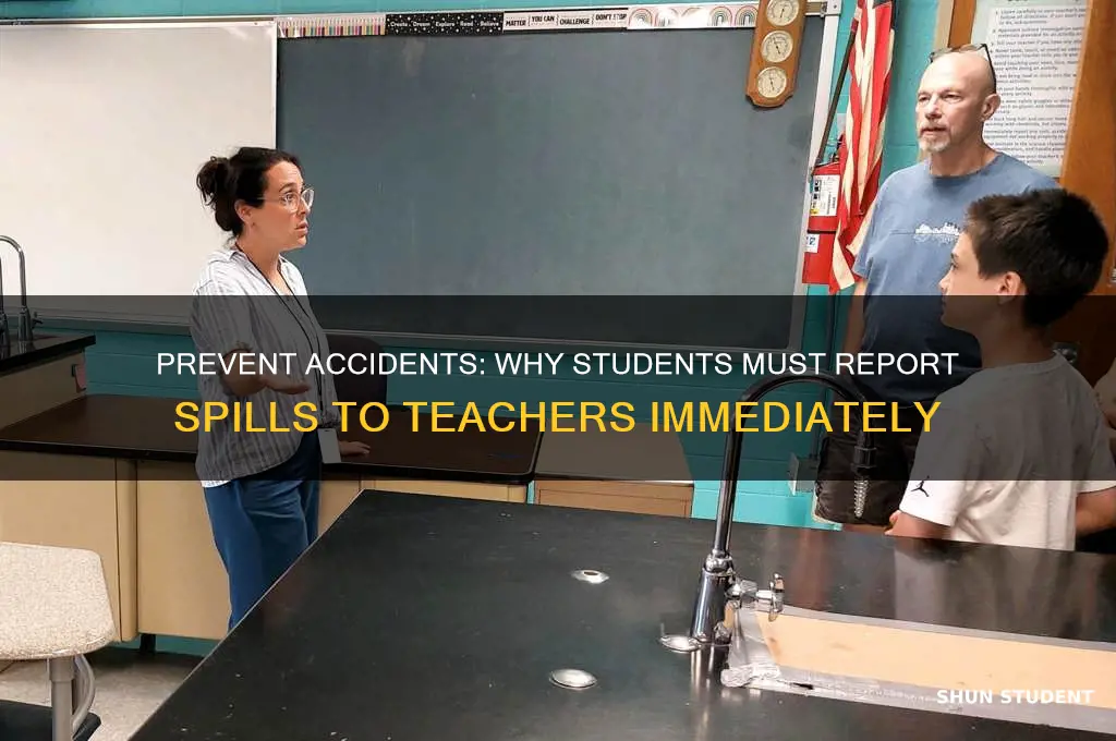 why should students report any spills immediately to the teacher