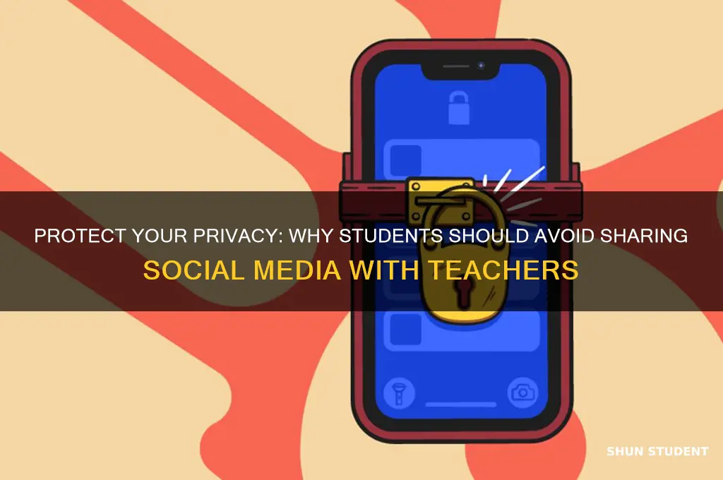 why students should not share social media with your teacher