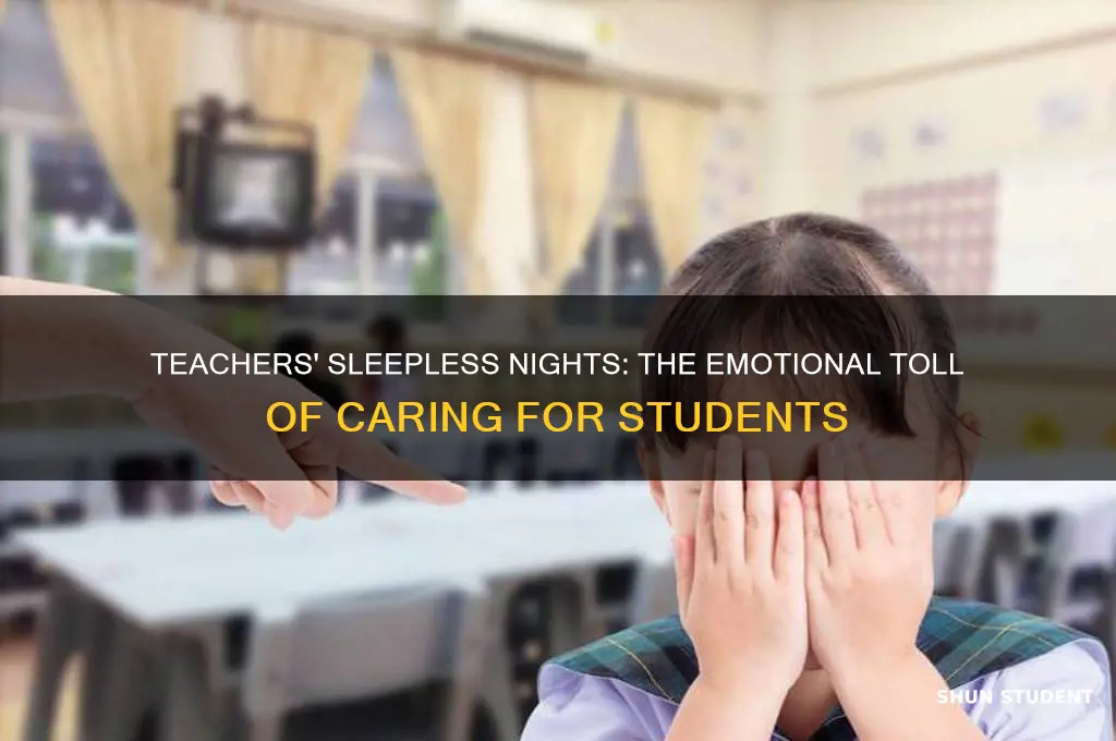 why teacher lose sleep foe students