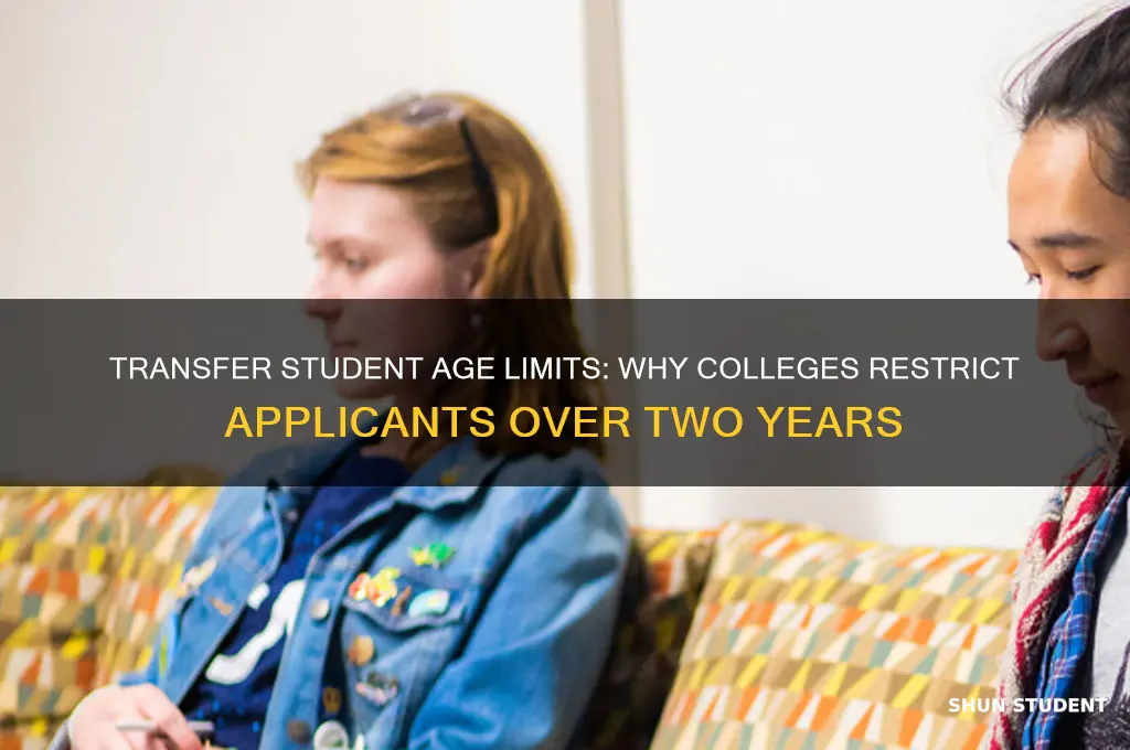 why will colleges not accept transfer students over 2 years