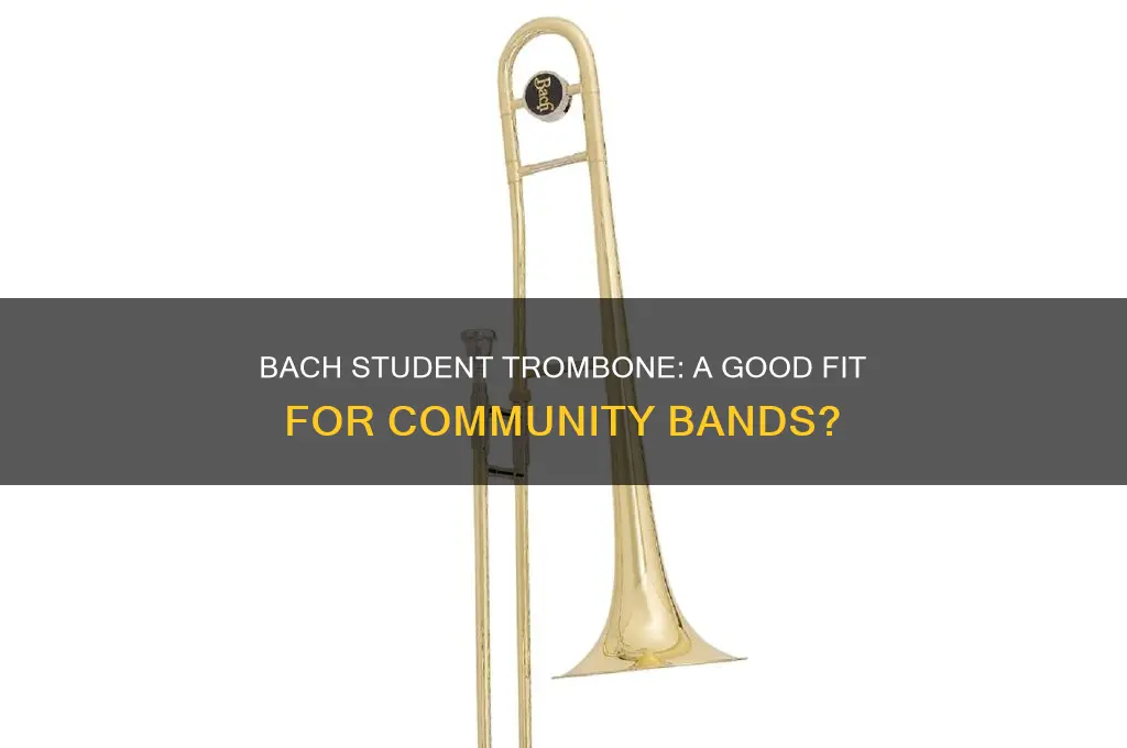 will a bach student trombone ok in a community band
