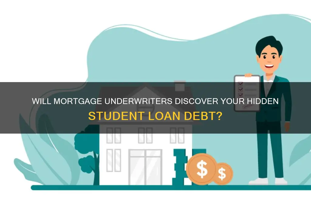 will a mortgage underwriter catch if you owe student loans